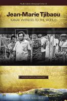 Jean-Marie Tjibaou, Kanak witness to the world : an intellectual biography /