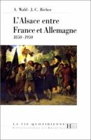 L'Alsace entre France et Allemagne (1850-1950) /