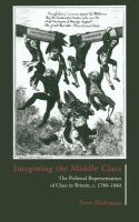Imagining the middle class : the political representation of class in Britain, c. 1780-1840 /