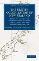 The British colonization of New Zealand : being an account of the principles, objects, and plans of the New Zealand Association /