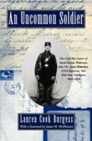 An uncommon soldier : the Civil War letters of Sarah Rosetta Wakeman, alias Private Lyons Wakeman, 153rd Regiment, New York State Volunteers /