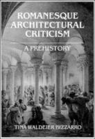 Romanesque architectural criticism : a prehistory /