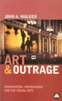 Art and outrage : provocation, controversy and the visual arts /