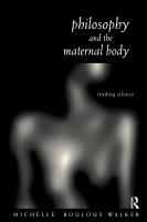 Philosophy and the maternal body : reading silence /