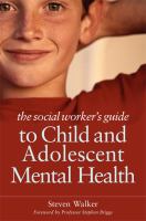 The social worker's guide to child and adolescent mental health /