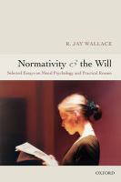 Normativity and the will : selected papers on moral psychology and practical reason /