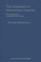The settlement of international disputes : the contribution of Australia and New Zealand /