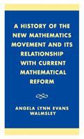 A history of the "new mathematics" movement and its relationship with current mathematical reform /