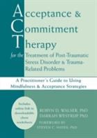 Acceptance & commitment therapy for the treatment of post-traumatic stress disorder & trauma-related problems : a practitioner's guide to using mindfulness & acceptance strategies /