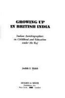 Growing up in British India : Indian autobiographers on childhood and education under the Raj /