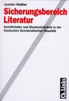 Sicherungsbereich Literatur : Schriftsteller und Staatssicherheit in der Deutschen Demokratischen Republik /