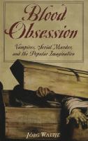 Blood obsession : vampires, serial murder, and the popular imagination /