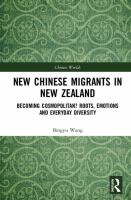 New Chinese migrants in New Zealand : becoming cosmopolitan? roots, emotions, and everyday diversity /