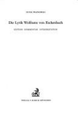 Die Lyrik Wolframs von Eschenbach : Edition, Kommentar, Interpretation.