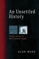 An Unsettled History Treaty Claims in New Zealand Today /