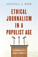 Ethical journalism in a populist age : the democratically engaged journalist /