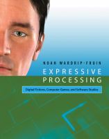 Expressive processing : digital fictions, computer games, and software studies /