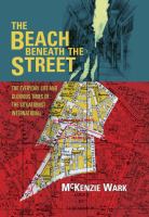 The beach beneath the street : the everyday life and glorious times of the Situationist International /
