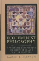 Ecofeminist philosophy : a western perspective on what it is and why it matters /