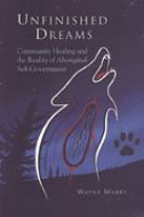 Unfinished dreams : community healing and the reality of aboriginal self-government /