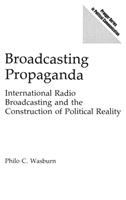 Broadcasting propaganda : international radio broadcasting and the construction of political reality /