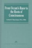 From Occam's razor to the roots of consciousness : 20 essays on philosophy, philosophy of science and philosophy of mind /