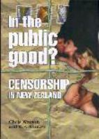 In the public good? : censorship in New Zealand /