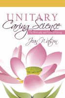 Unitary caring science : philosophy and praxis of nursing /