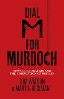 Dial M for Murdoch : News Corporation and the corruption of Britain /