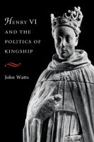 Henry VI and the politics of kingship /
