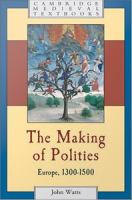 The making of polities Europe, 1300-1500 /