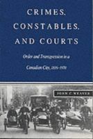 Crimes, constables, and courts : order and transgression in a Canadian city, 1816-1970 /