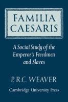 Familia Caesaris : a social study of the Emperor's freedmen and slaves /