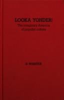 Looka yonder! : the imaginary America of populist culture /
