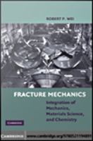 Fracture mechanics integration of mechanics, materials science, and chemistry /