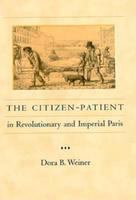 The citizen-patient in revolutionary and imperial Paris /