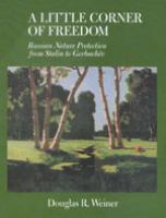 A little corner of freedom : Russian nature protection from Stalin to Gorbachëv /