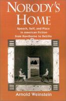 Nobody's home : speech, self, and place in American fiction from Hawthorne to DeLillo /
