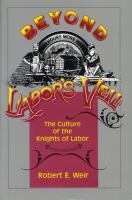 Beyond labor's veil : the culture of the Knights of Labor /