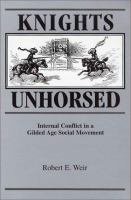 Knights unhorsed : internal conflict in a gilded age social movement /