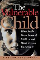 The vulnerable child : what really hurts America's children and what we can do about it /