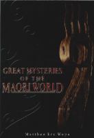 Great mysteries of the Māori world /