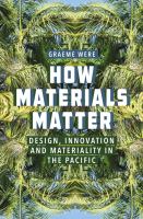 How materials matter : design, innovation and materiality in the Pacific /