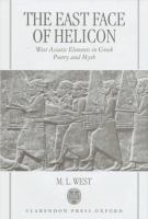 The east face of Helicon : west Asiatic elements in Greek poetry and myth /