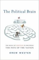 The political brain : the role of emotion in deciding the fate of the nation /
