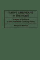 Native Americans in the news : images of Indians in the twentieth century press /