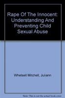 Rape of the innocent : understanding and preventing child sexual abuse /