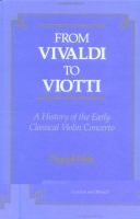 From Vivaldi to Viotti : a history of the early classical violin concerto /
