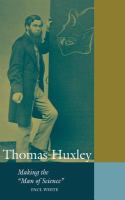 Thomas Huxley : making the "man of science" /