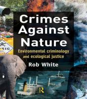 Crimes against nature : environmental criminology and ecological justice /